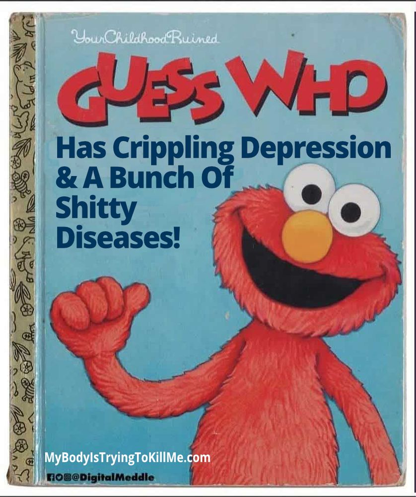 A fake elmo book that says ------- guess who has crippling depression & a bunch of shitty diseases ---- [Elmo pointing at himself]