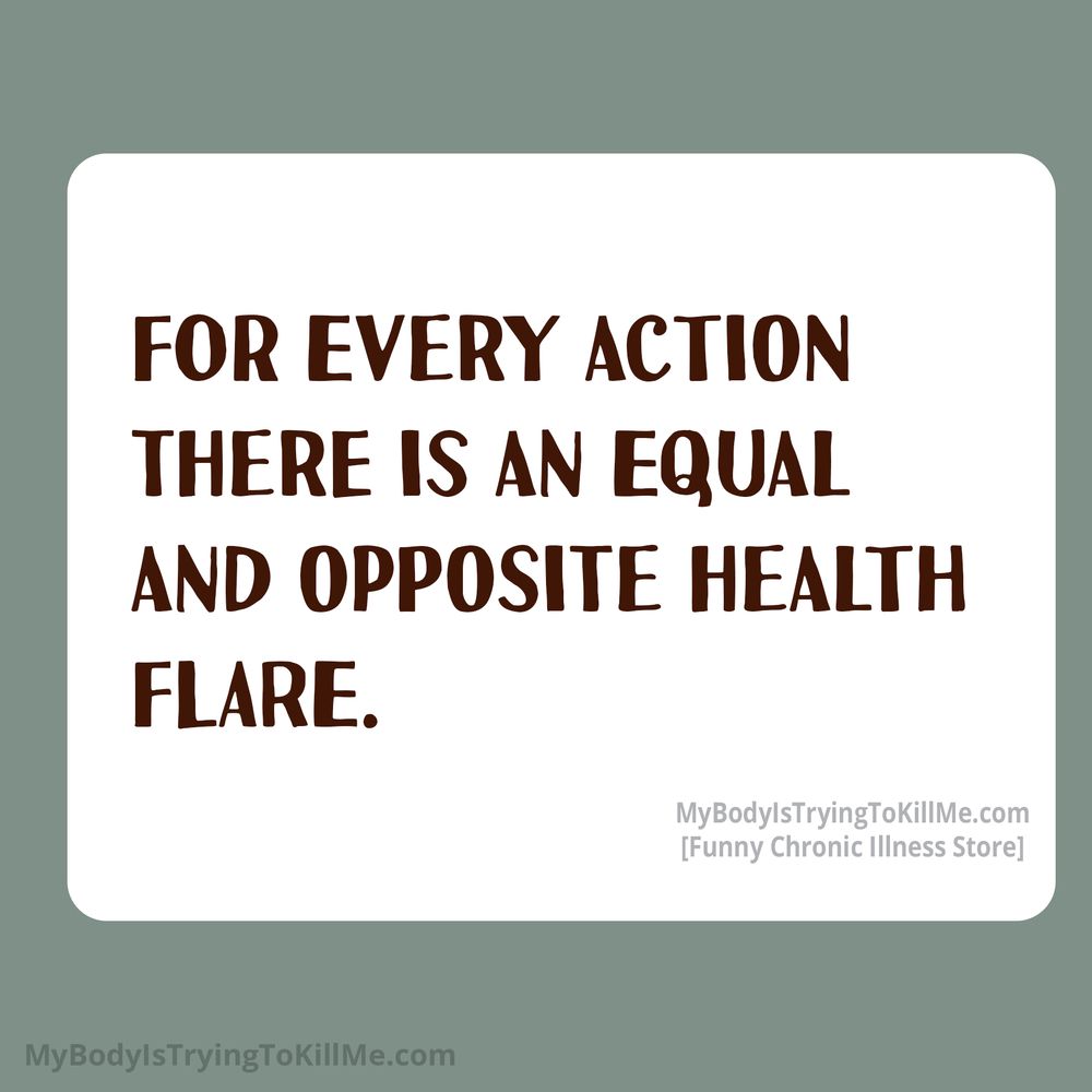for every action there is an equal and opposite health flare
