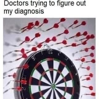 doctors trying to figure out my diagnosis [pic of dart board with about 30 darts in the wall where they totally missed]