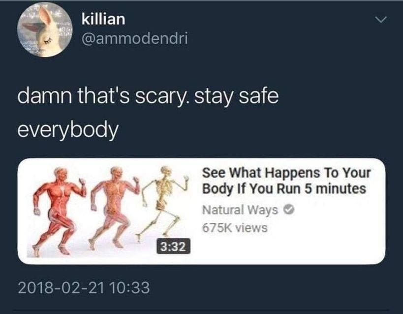 @ammodendri

damn that's scary. stay safe everybody

[pic of guy slowing turning into skeleton while running - see what happens to your body if you run 5 minutes]