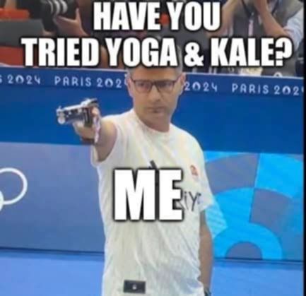 [pic of guy (labeled as me) from olympics who became famous for how nonchalant he was during shooting - i think from turkey] have you tried yoga and kale?
