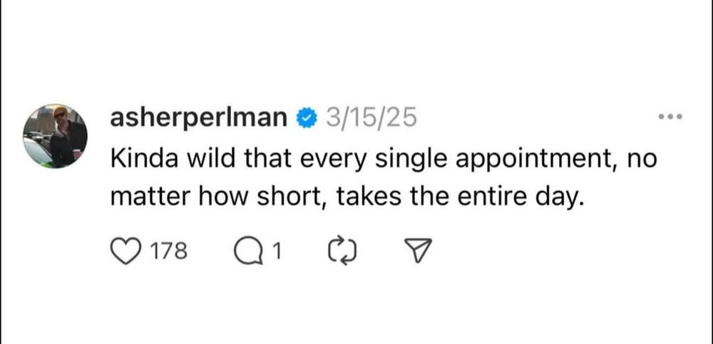 asherperlman on Threads

Kinda wild that every single appointment, no matter how short, takes the entire day
