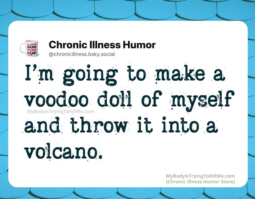 I'm going to make a voodoo doll of myself and throw it into a volcano