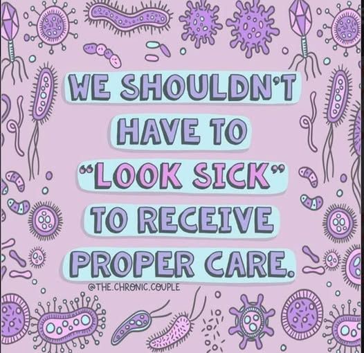 we shouldn't have to "look sick" to receive proper care.

Source: the.chronic.couple on Insta