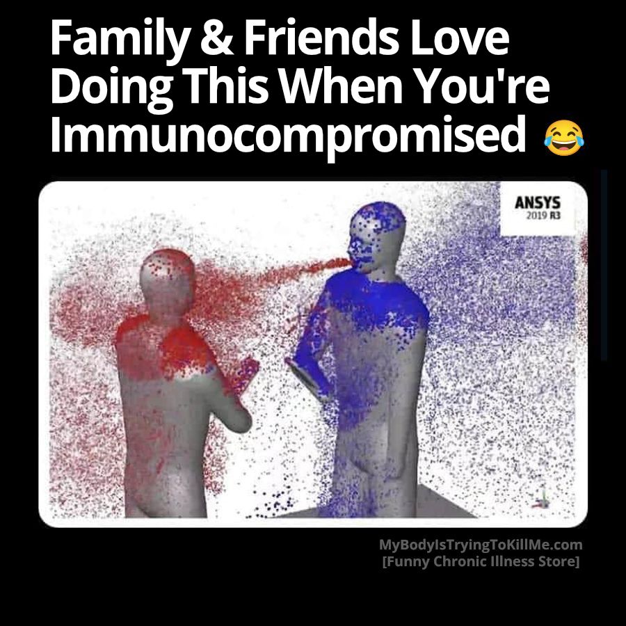 Family & Friends Love Doing This When You're Immunocompromised [pic of blue germs all over one guy and red germs all over the other guy - the guy with blue germs all over him is breathing red germs all over the red guy