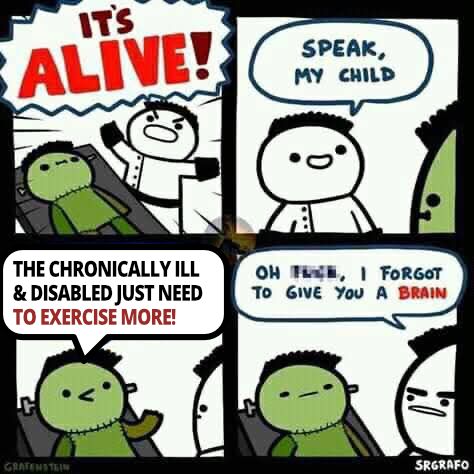 1 - mad scientist with green monster on slab 'It's alive!'       

2 - mad scientist says 'speak, my child' to the green monster         

3 - green monster says 'the chronically ill and disabled just need to exercise more'          

4 - angry mad scientist says 'oh *****, I forgot to give you a brain'    

srgrafo