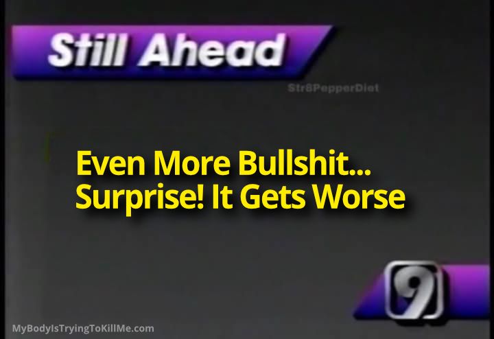 the channel nine still ahead screen and it says 'even more bullshit...surprise! it gets worse