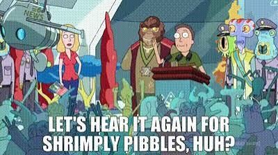 Screenshot from rick and morty, jerry standing at a podium waving at a cheering crowd. Text reads: let's hear it again for Shrimply Pibbles, huh?