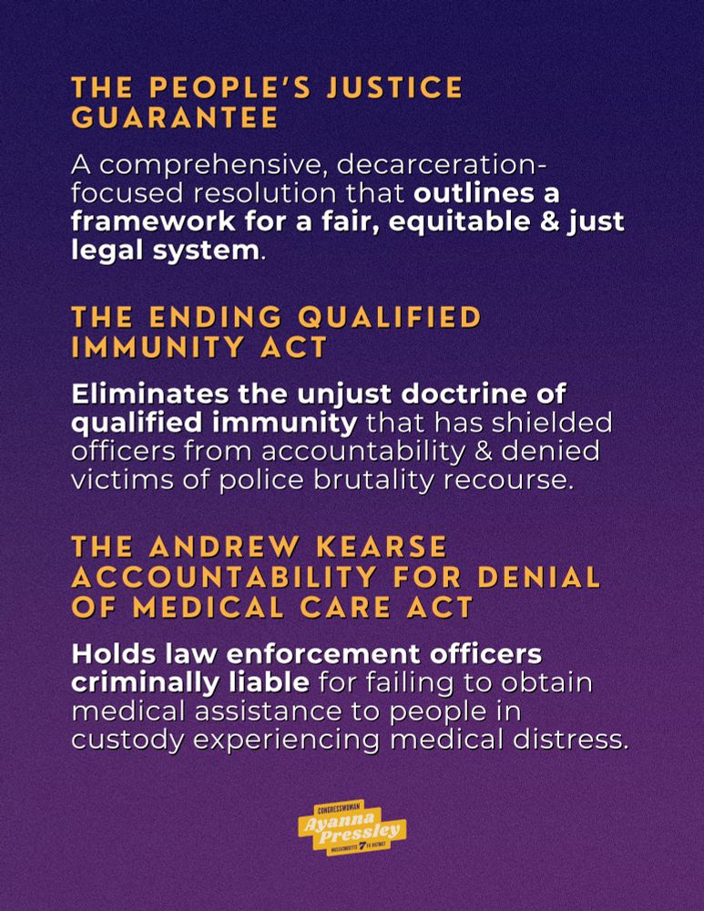 A graphic that reads:

The People’s Justice Guarantee

A comprehensive, decarceration-focused resolution that outlines a framework for a fair, equitable & just legal system.

The Ending Qualified Immunity Act

Eliminates the unjust doctrine of qualified immunity that has shielded officers from accountability & denied victims of police brutality recourse.

The Andrew Kearse Accountability for Denial of Medical Care Act

Holds law enforcement officers criminally liable for failing to obtain medical assistance to people in custody experiencing medical distress.