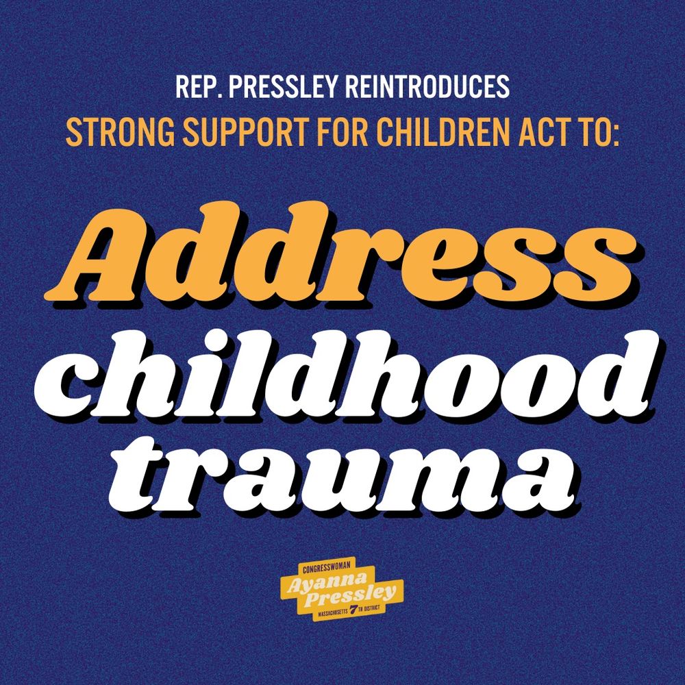 A graphic that reads:

Rep. Pressley reintroduces STRONG Support for Children Act to address childhood trauma 