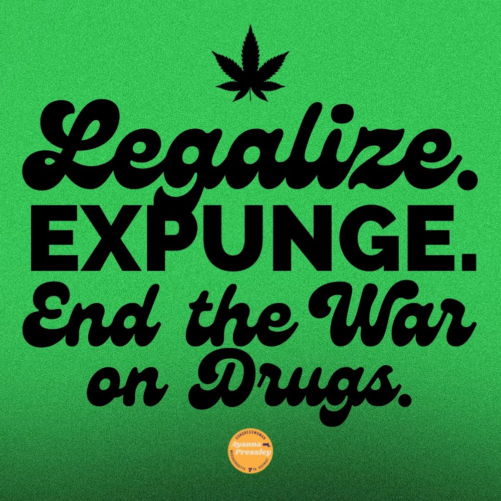 A graphic that reads:

Legalize. Expunge. End the War on Drugs. 