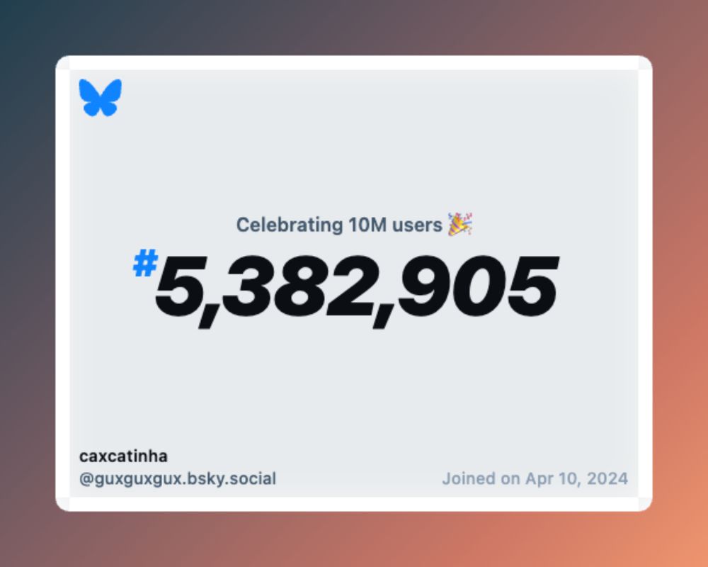 A virtual certificate with text "Celebrating 10M users on Bluesky, #5,382,905, caxcatinha ‪@guxguxgux.bsky.social‬, joined on Apr 10, 2024"