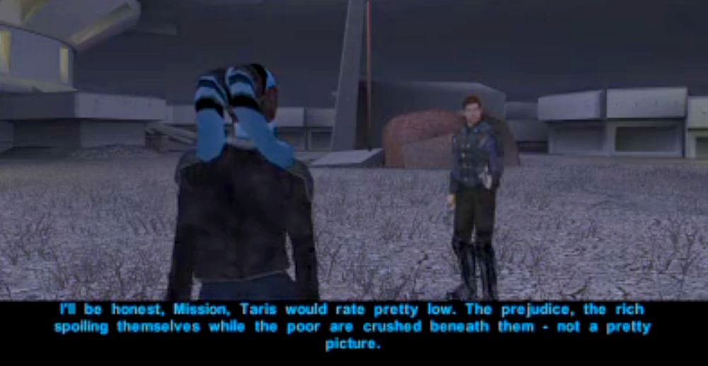 "I'll be honest, Mission, Taris would rate pretty low. The prejudice, the rich spoiling themselves while the poor are crushed beneath them - not a pretty picture."