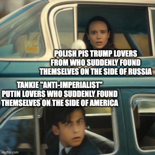 two people driving by each other, surprised 

one captioned "Polish PiS Trump lovers from who suddenly found themselves on the side of Russia"

the other "tankie "anti-imperialist" putin lovers who suddenly found themselves on the side of America"