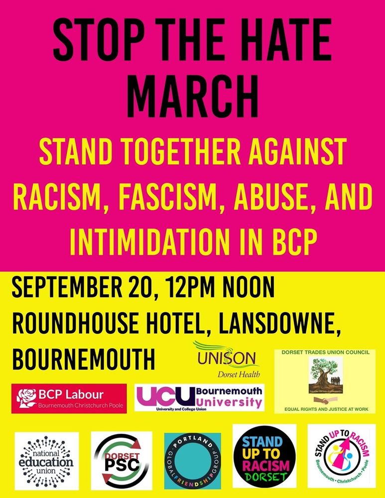 Poster advertising a "Stop the hate" demonstration which is taking place outside the Roundhouse hotel in Bournemouth at 12 noon on Saturday 20th September.
The poster is bright pink and yellow, and there are a number of logos at the bottom of groups that will be attending, including BCP Labour, Bournemouth university, stand up to racism and the national education union.
