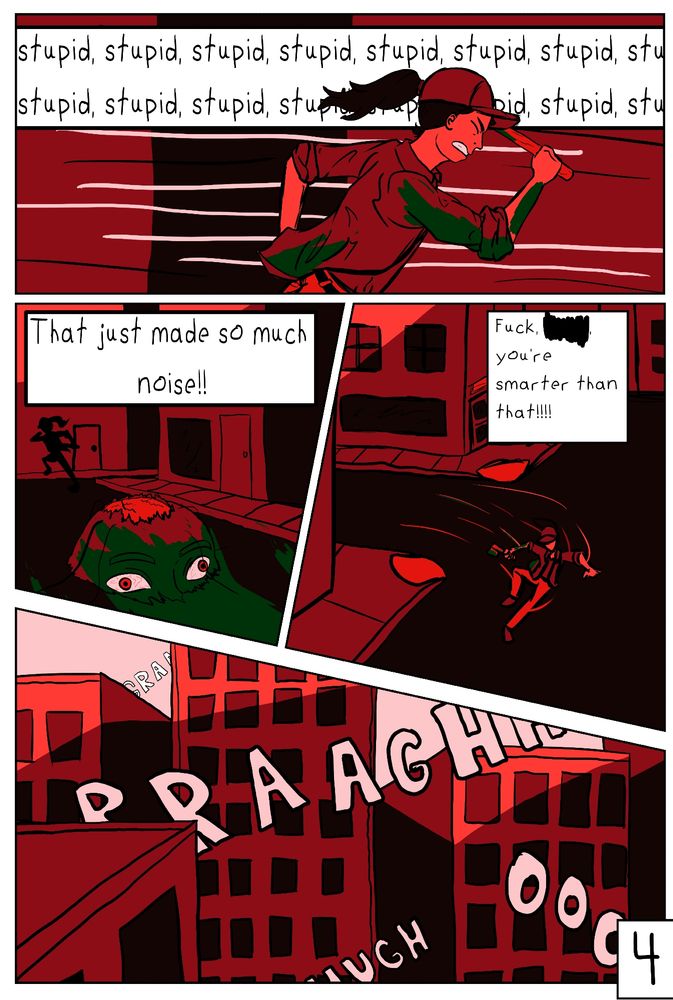 Comic page 4. The woman is running away repeating, "stupid stupid stupid, etc." to herself. We see the top of the zombie's head laying on the street. She is thinking, "That just made so much noise!! Fuck -----, you're smarter than that." Her name is blocked out. The final panel shows the city and the sounds of rising undead echoing throughout.