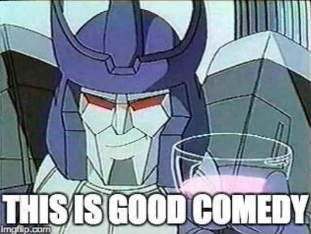 Galvatron, from the 1986 movie The Transformers The Movie, holding a wineglass full of a pink substance known as Energon. The bottom text reads "This is good Comedy", in reference to the line "This is bad Comedy" during the crowning of Starscream as the leader of Cybertron in the same movie.