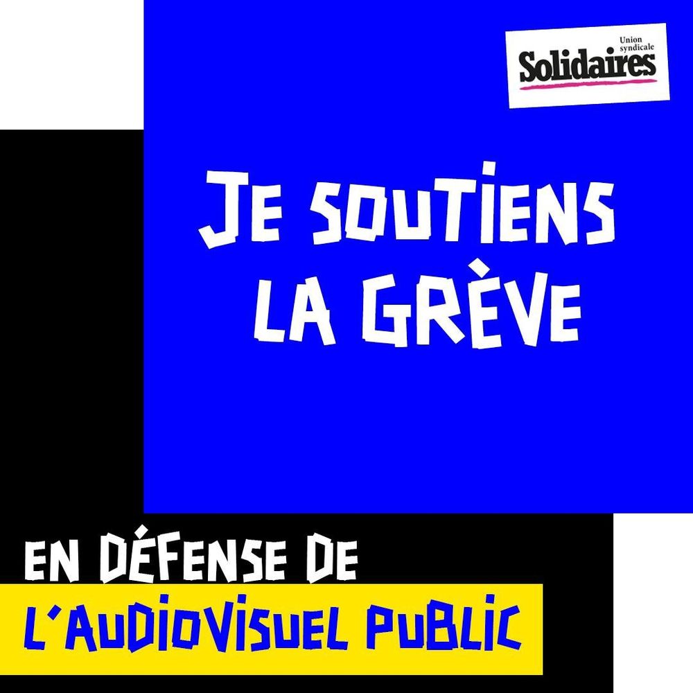 Visuel où est écrit : je soutiens la grève en defense de l'audiovisuel public. 