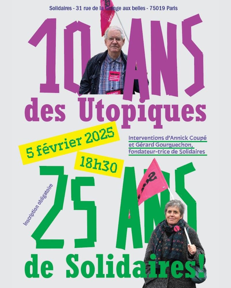 Affiche de Solidaires où est écrit : 10 ans des Utopiques, 25 ans de Solidaires, 5 février 2025 à 18h30. Intervention d'Annick Coupé et de Gérard Gourguechon fondateur-trice de Solidaires. Inscription obligatoire. 
On trouve sur l'affiche une photo de Gérard et une photo de Annick 