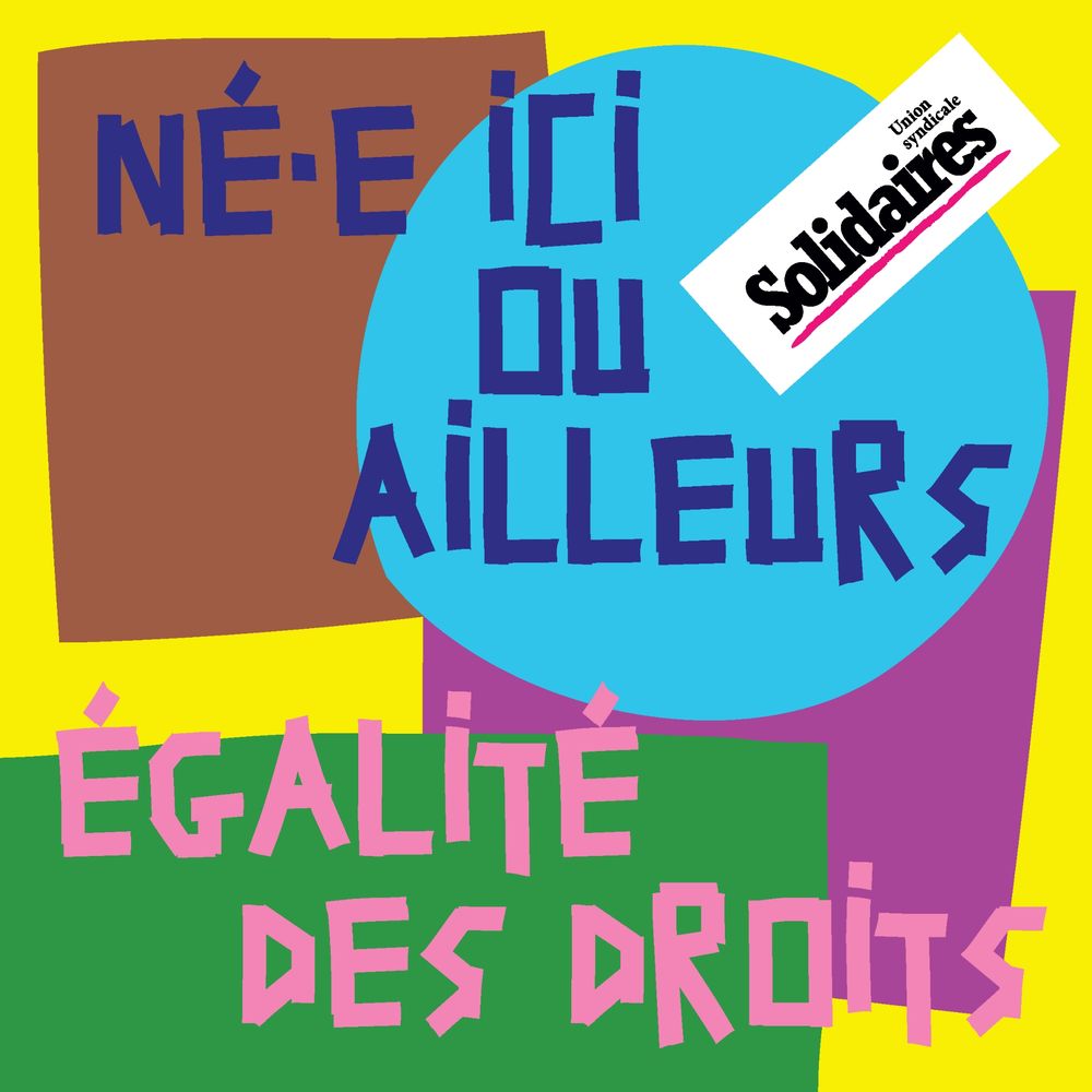 Visuel de Solidaires où est écrit : né·e ici ou ailleurs, égalité des droits 