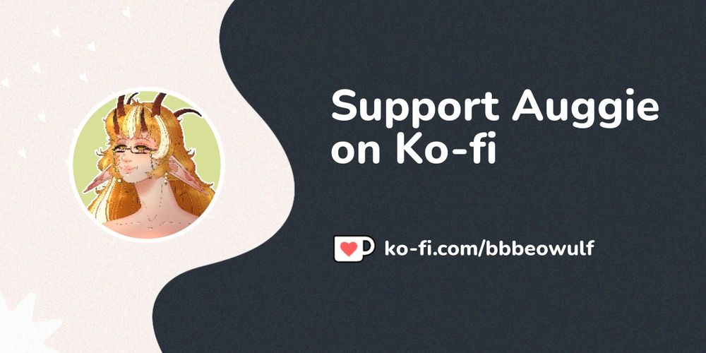 Support Auggie on Ko-fi! ❤️. ko-fi.com/bbbeowulf