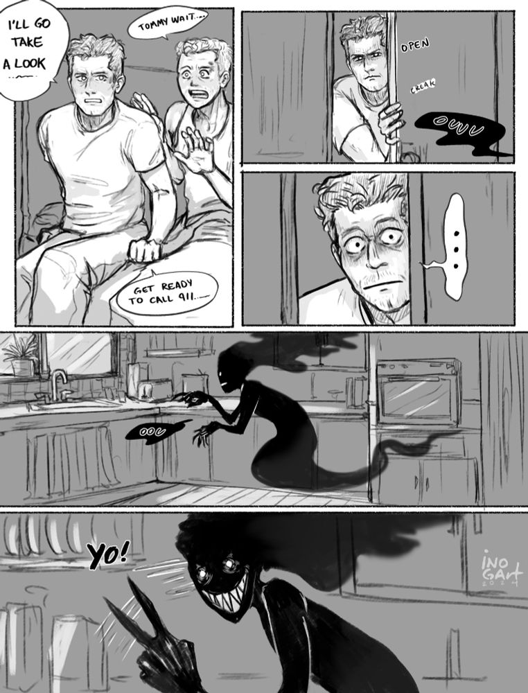 Página 2
Tommy se levanta a asomarse por la puerta. Buck le dice que espere pero Tommy dice que se prepare para llamar al 911. 
Tommy se asoma por la puerta. Un espectro oscuro se encuentra flotando en la cocina, de repente voltea a ver a Tommy y lo saluda.