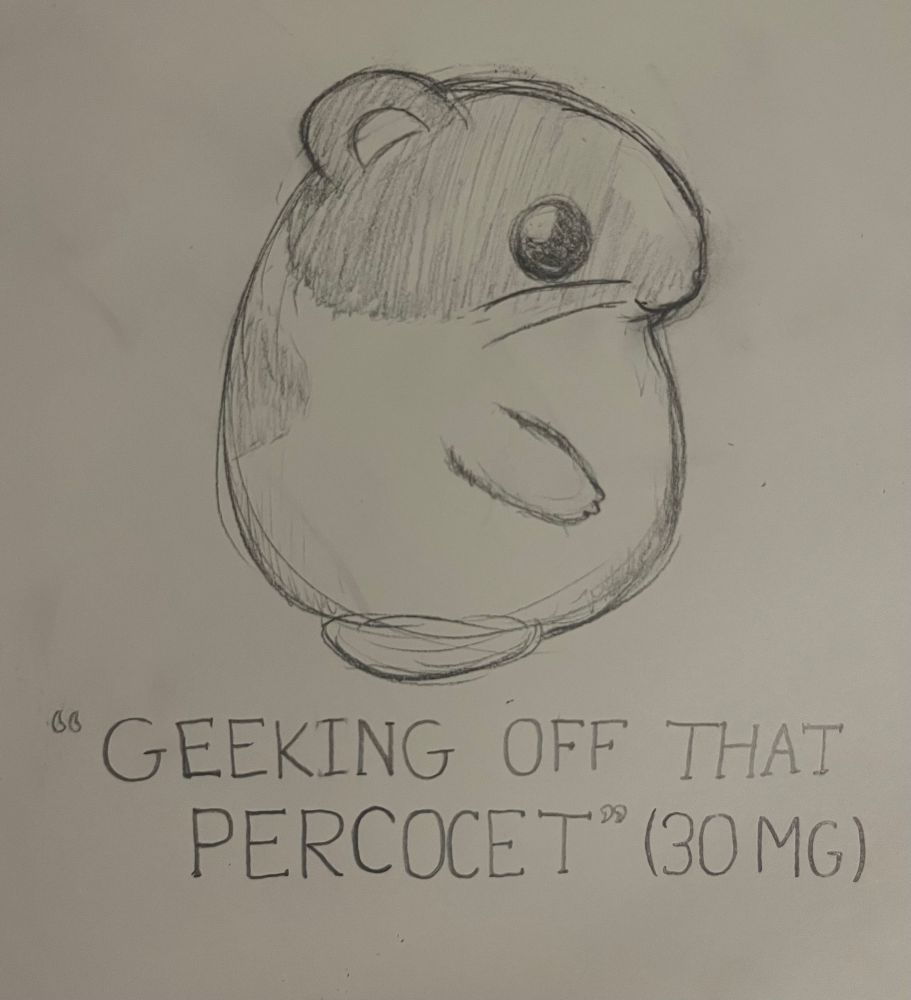 Pencil sketch of Rick from kirby (side view) captioned with “GEEKING OFF THAT PERCOCET” (30MG)