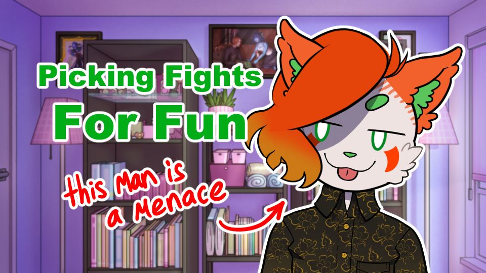 A youtube thumbnail of a white anthropomorphic cat. They are sticking out their tongue and looking to the left, at green words that read "Picking fights for fun". Underneath in hand written text is written "This man is a menace" with an arrow pointing back to the cat.