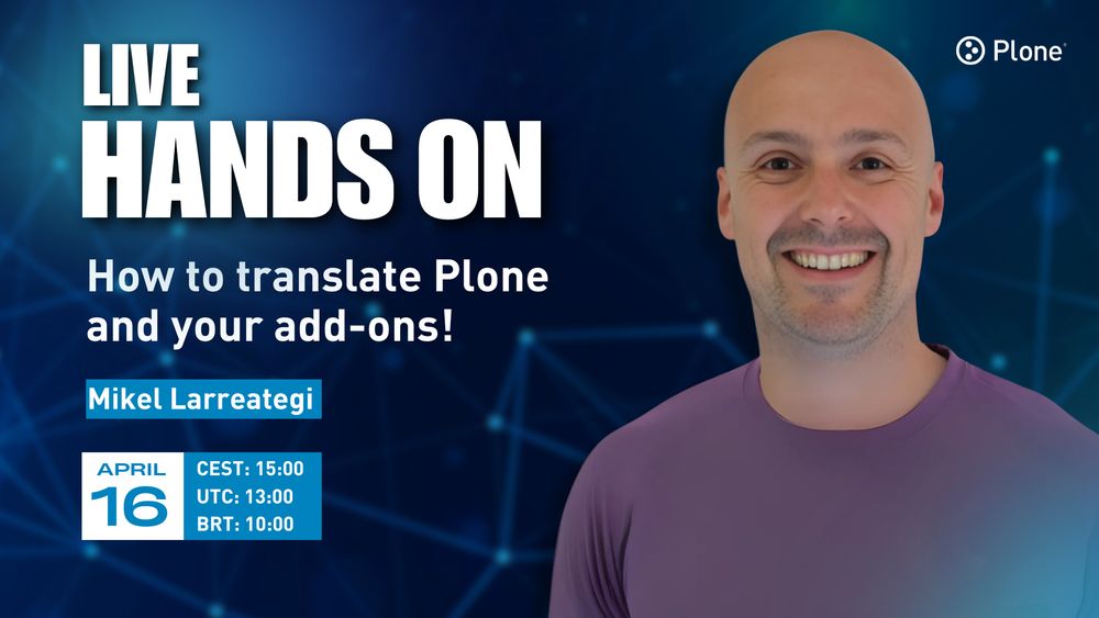 Retrato de Mikel Larreategi sorrindo, vestindo uma camisa roxa, com um fundo azul de tema tecnológico. O texto na imagem diz:
LIVE HANDS ON
Como traduzir o Plone e seus add-ons!
Mikel Larreategi (em uma caixa azul)
Caixa com data e horários:
16 de abril
CEST: 15:00
UTC: 13:00
BRT: 10:00
No canto inferior esquerdo está o logotipo do Plone.