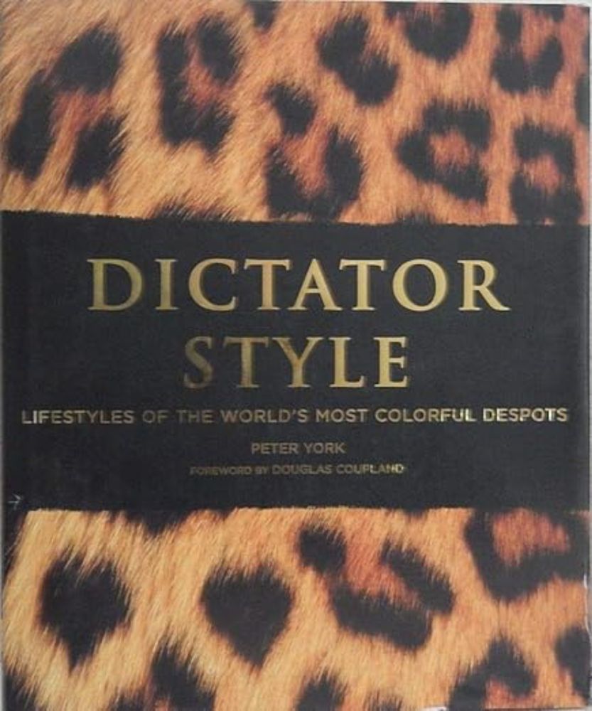 Dictator Style: Lifestyles of the World's Most Colorful Despots [York, Peter, Coupland, Douglas] on Amazon.com. *FREE* shipping on qualifying offers. Dictator Style: Lifestyles of the World's Most Colorful Despots