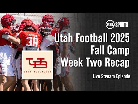 The Utah Blockcast - Utah Football 2025 Fall Camp Week Two Recap