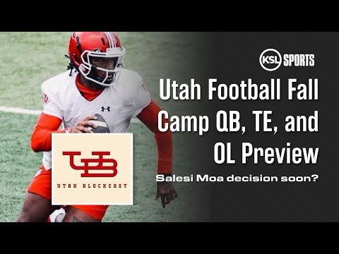 The Utah Blockcast - Offensive Fall Camp QB, TE, and OL Preview