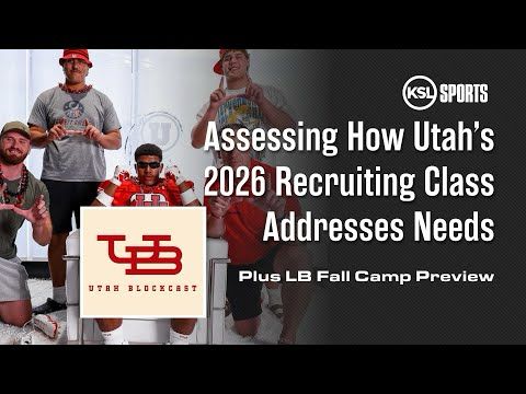 The Utah Blockcast - Assessing How Utah's '26 Recruiting Class Addresses Needs, Fall Camp LB Preview