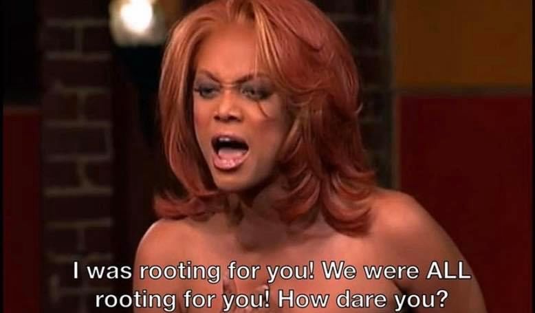 Tyra Banks young “I was rooting for you! We were all rooting for you! How dare you?”