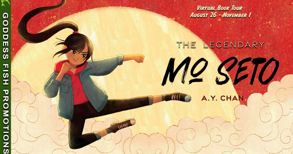 The Legendary Mo Seto A fast-paced, high-kicking Middle Grade, Martial Arts debut by A.Y. Chan Book Tour with Guest Post and Giveaway