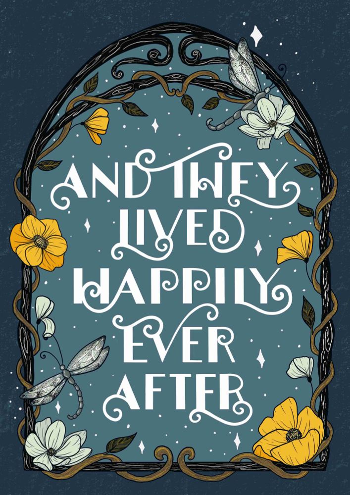 A lettering illustration piece with white sanserif text saying And they lived happily ever after in a wood arch shaped border with flowers, dragonflies and stars.