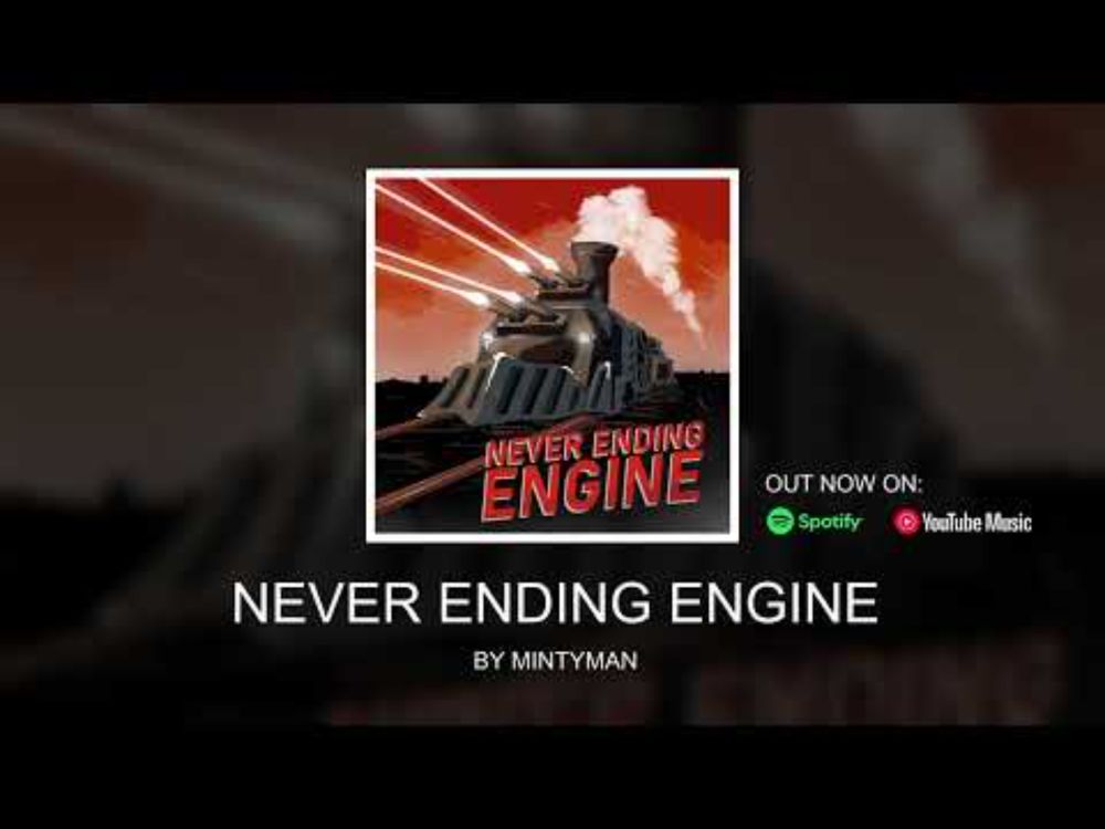 MintyMan - ♫ Never Ending Engine (Music)