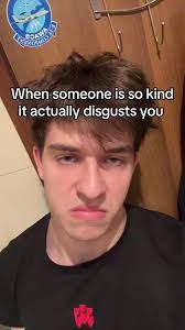 image of disgruntled person with the caption when someone is so kind it actually disgusts you