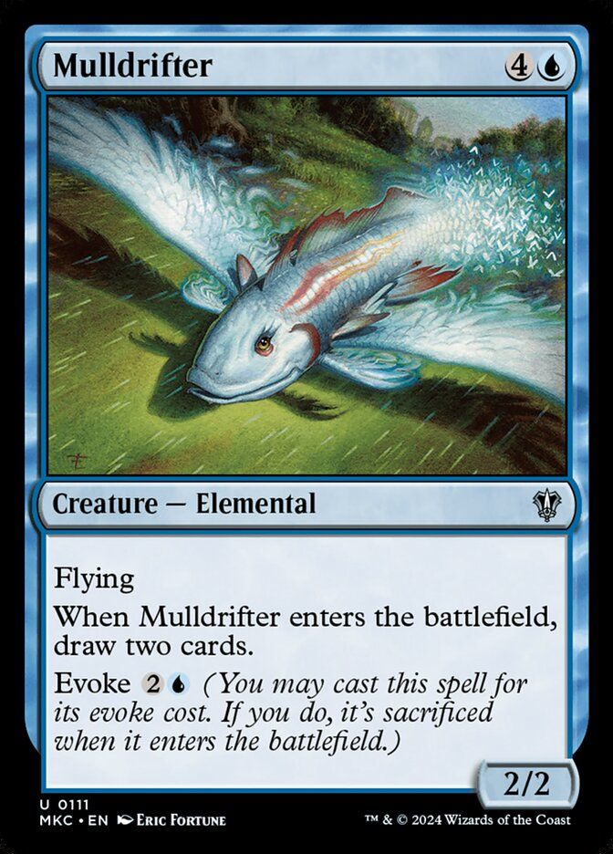  Mulldrifter {4}{U}

Creature — Elemental

Flying

When this creature enters, draw two cards.

Evoke {2}{U} (You may cast this spell for its evoke cost. If you do, it’s sacrificed when it enters.)
2/2

Illustrated by Eric Fortune 