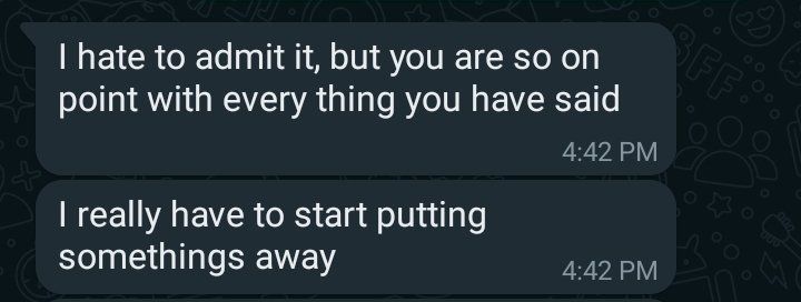 I hate to admit it, but you are so on point with everything you have said. I really have to start putting some things away.