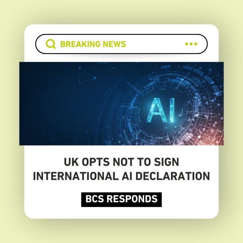 BREAKING NEWS

UK OPTS NOT TO SIGN INTERNATIONAL AI DECLARATION

BCS RESPONDS