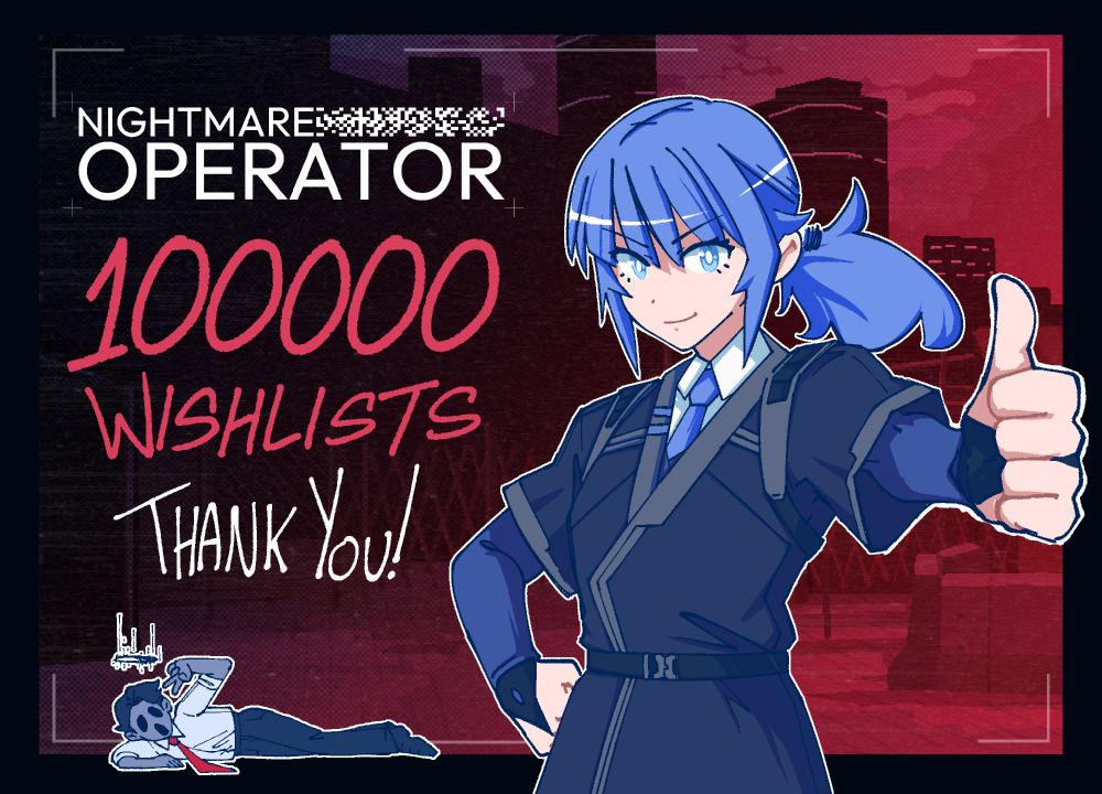 NIGHTMARE OPERATOR - 100000 Wishlists - Thank you!
(Image is of the main character of Nightmare Operator giving a thumbs up, and a "puppet" enemy in the background doing a peace sign)