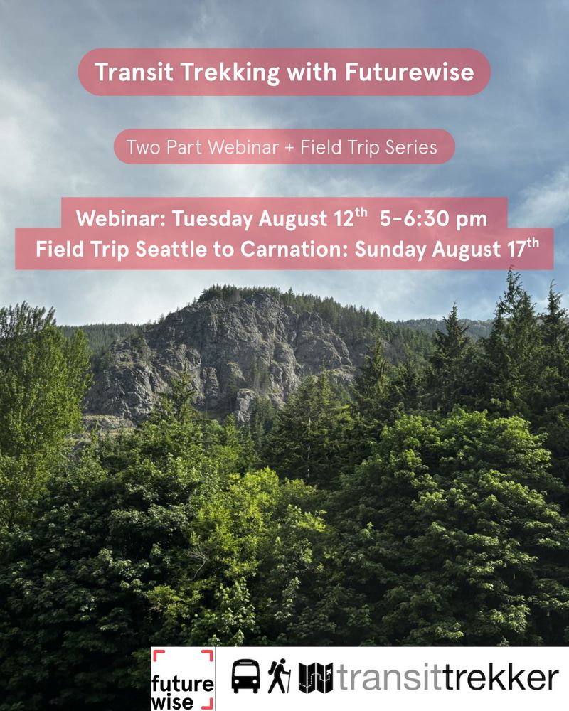 Transit Trekking with Futurewise
Two part webinar + Field Trip Series
Webinar: Tuesday August 12th 5-6:30 PM
Field Trip Seattle to Carnation: Sunday August 17th

Image of a mountain with the Futurewise and Transittrekker logos at the bottom