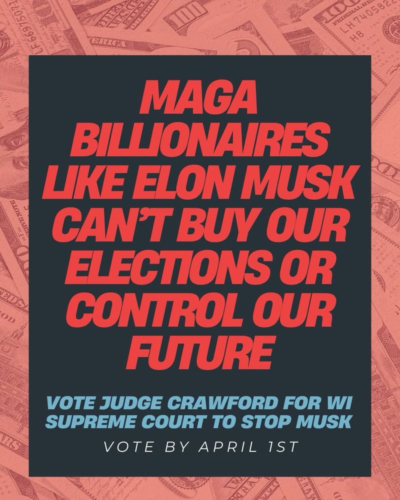 MAGA Billionaires Like ELon Musk Can’t Buy Our ELections Or Our Future.  Vote for Judge Susan Crawford for WI Supreme Court To Stop Musk by April 1st