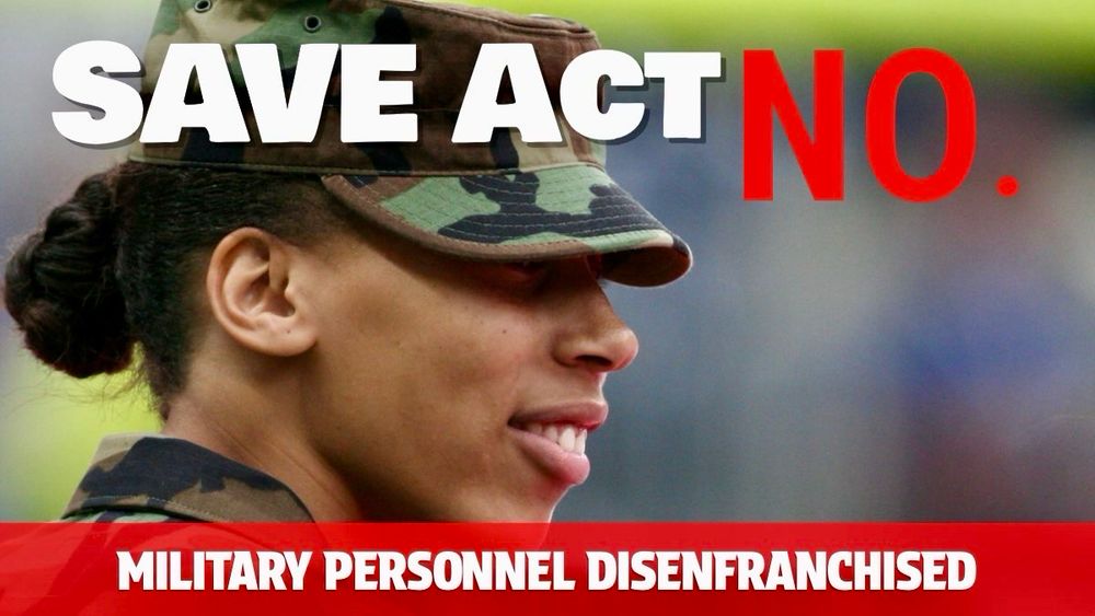 No on the SAVE ACT—Military Personnel Disenfranchised