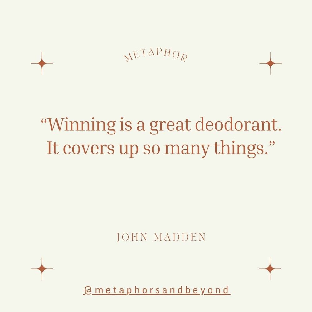 John Madden quotation: "Winning is a great deodorant. It covers up so many things."