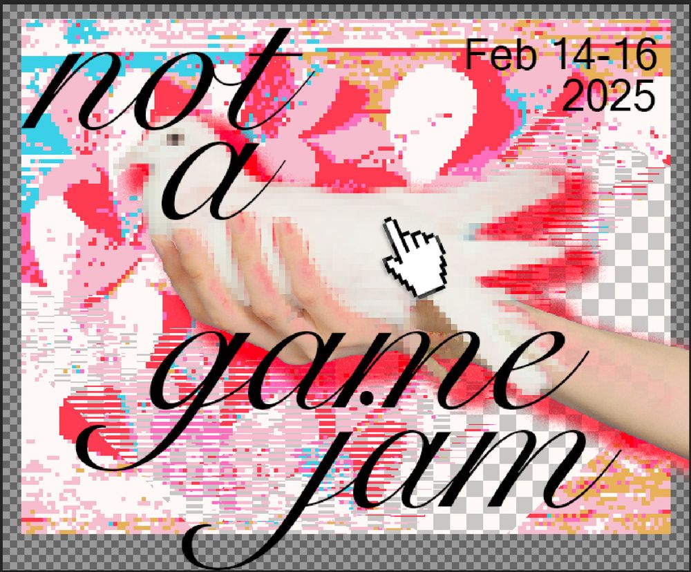 A semi-transparent image of a hand holds a pixelated and warped dove while a mouse clicks on the dove. the words "Not a game jam" are in bold cursive, and the dates are listed as Feb 14-16, 2025. 