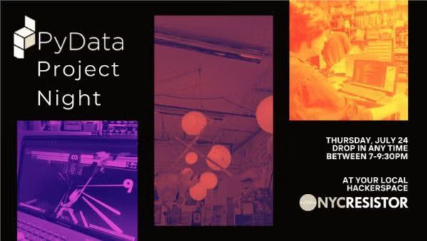 A flyer promoting PyData Project Night at NYC Resistor, a hackerspace. It features three images: one of a computer screen with code, one of round ceiling lights, and another showing attendees using laptops. Text announces the event is on Thursday, July 24, 7:00–9:30 PM.