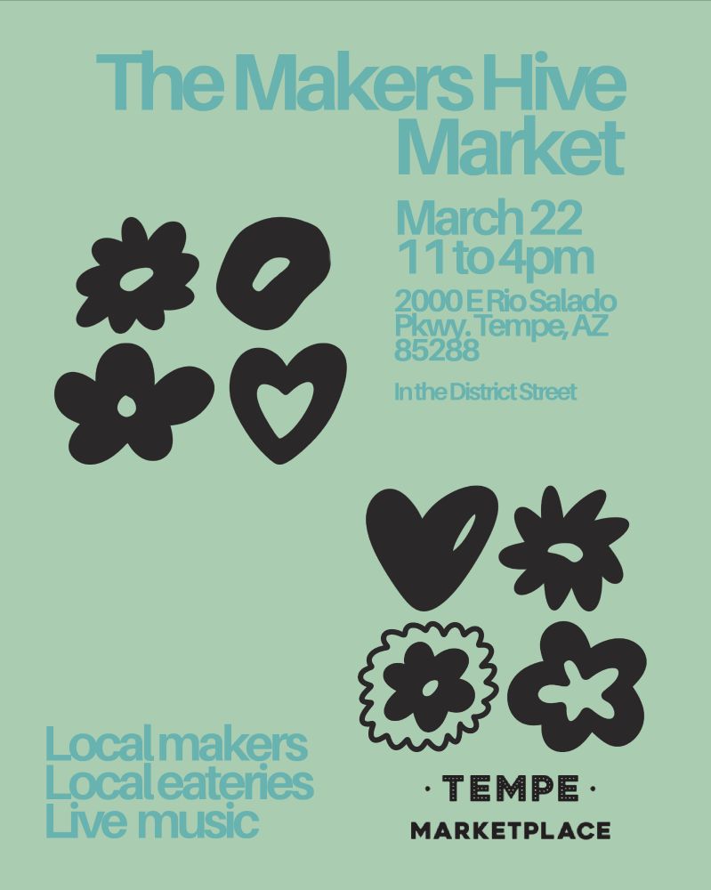 Makers Hive Market Poster. Date   March 22, 11am to 4pm. Place 200 E Rio Salado Pkwy Tempe, AZ 85288.