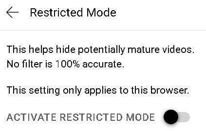 A window from Youtube's Profile and settings bar
"Restricted Mode"
"This helps hide potentially mature videos.  No Filter is 100% accurate"
"This Setting only applies to this browser"
"Activate Restricted Mode (Radio Button in the OFF position)